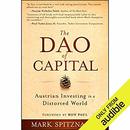 The Dao of Capital: Austrian Investing in a Distorted World by Mark Spitznagel