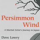 Persimmon Wind: A Martial Artist's Journey in Japan by Dave Lowry