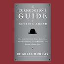 The Curmudgeon's Guide to Getting Ahead by Charles Murray