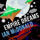 Empire Dreams by Ian McDonald