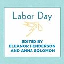 Labor Day: True Birth Stories by Today's Best Women Writers by Anna Solomon