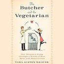 The Butcher and the Vegetarian by Tara Austen Weaver