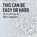This Can Be Easy or Hard by Mike Heppner