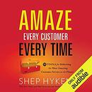 Amaze Every Customer Every Time by Shep Hyken