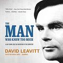 The Man Who Knew Too Much by David Leavitt