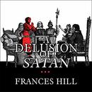 A Delusion of Satan by Frances Hill