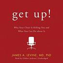 Get Up!: Why Your Chair Is Killing You and What You Can Do About It by James A. Levine