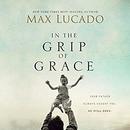 In the Grip of Grace by Max Lucado