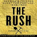 The Rush: America's Fevered Quest for Fortune, 1848-1853 by Edward Dolnick
