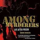 Among Murderers: Life After Prison by Sabine Heinlein