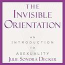 The Invisible Orientation by Julie Sondra Decker