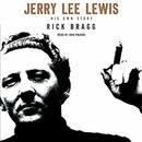 Jerry Lee Lewis: His Own Story by Rick Bragg