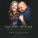 The Gift of Love: One Woman's Journey to Save a Life by Amy Clipston