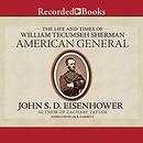 American General: The Life and Times of William Tecumseh Sherman by John S.D. Eisenhower