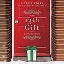 The 13th Gift: A True Story of a Christmas Miracle by Joanne Huist Smith