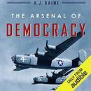 The Arsenal of Democracy by A.J. Baime