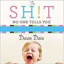 The Sh!t No One Tells You by Dawn Dais