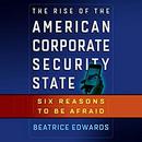 The Rise of the American Corporate Security State by Beatrice Edwards