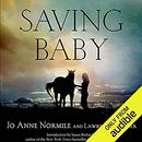 Saving Baby: How One Woman's Love for a Racehorse Led to Her Redemption by Jo Anne Normile