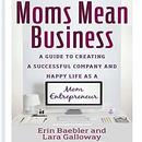 Moms Mean Business by Erin Baebler