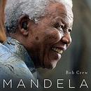 Mandela: His Life and Legacy for South Africa and the World by Bob Crew