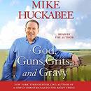 God, Guns, Grits, and Gravy by Mike Huckabee