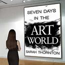 Seven Days in the Art World by Sarah Thornton