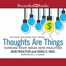 Thoughts Are Things by Bob Proctor