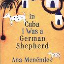 In Cuba I Was a German Shepherd by Ana Menendez