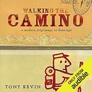 Walking the Camino: A Modern Pilgrimage to Santiago by Tony Kevin