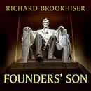 Founders' Son: A Life of Abraham Lincoln by Richard Brookhiser