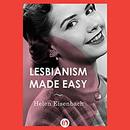 Lesbianism Made Easy by Helen Eisenbach