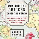 Why Did the Chicken Cross the World? by Andrew Lawler