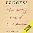 Process: The Writing Lives of Great Authors by Sarah Stodola