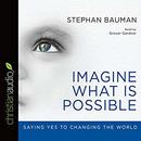 Imagine What Is Possible by Stephan Bauman