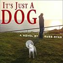It's Just a Dog by Russ Ryan