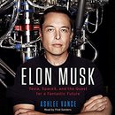Elon Musk: Tesla, SpaceX, and the Quest for a Fantastic Future by Ashlee Vance