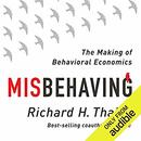 Misbehaving: The Making of Behavioral Economics by Richard H. Thaler