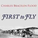 First to Fly by Charles Bracelen Flood
