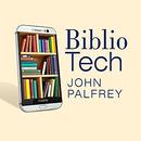 Bibliotech: Why Libraries Matter More Than Ever in the Age of Google by John Palfrey