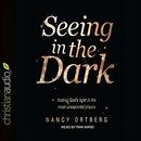 Seeing in the Dark by Nancy Ortberg
