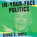 In-Your-Face Politics by Diana C. Mutz