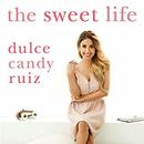 The Sweet Life by Dulce Candy Ruiz