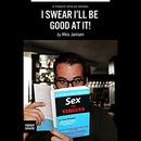 I Swear I'll Be Good at It! by Wes Janisen