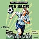 Great Americans in Sports: Mia Hamm by Matt Christopher