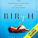 Birth: The Surprising History of How We Are Born by Tina Cassidy