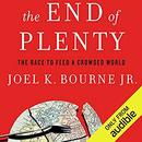 The End of Plenty: The Race to Feed a Crowded World by Joel K. Bourne, Jr.