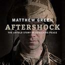 Aftershock: The Untold Story of Surviving Peace by Matthew Green