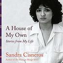 A House of My Own: Stories from My Life by Sandra Cisneros
