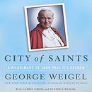 City of Saints: A Pilgrimage to John Paul II's Krak&oacute;w by George Weigel